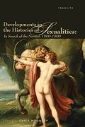 Developments in the Histories of Sexualities: In Search of the Normal, 1600-1800 (Transits: Literature, Thought & Culture, 1650-1850)