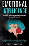 Emotional Intelligence: Control Your Emotions and Achieve Success in Your Career and Personal Life (Definitions, Models and Strategies for the (en Inglés)