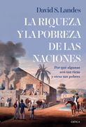 La riqueza y la pobreza de las naciones. Por qué algunas son tan ricas y otras tan pobres