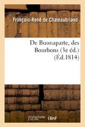 de Buonaparte, Des Bourbons, Et de La Necessite de Se Rallier a Nos Princes Legitimes (Histoire) (French Edition)