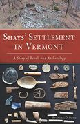 Shays' Settlement in Vermont: A Story of Revolt and Archaeology
