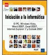 Iniciacin a la informtica - El PC, Windows Vista, Word 2007, Excel 2007, Internet Explorer 7 y Outlook 2007