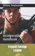 French Foreign Legion: Incorporation Handbook (en Inglés)