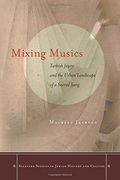 Mixing Musics: Turkish Jewry and the Urban Landscape of a Sacred Song (Stanford Studies in Jewish History and Culture) (en Inglés)