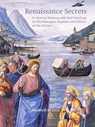 Renaissance Secrets: A Lifetime Working With Wall Paintings by Michelangelo, Raphael, and Others at the Vatican 