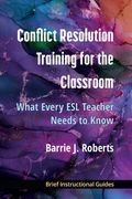 Conflict Resolution Training for the Classroom: What Every ESL Teacher Needs to Know (en Inglés)