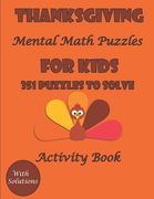 Thanksgiving Mental Math Activity Book Puzzles for kids: 351 Fun Puzzles to solve with solutions (English Edition)