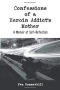 Confessions of a Heroin Addict's Mother: A Memoir of Self-Reflection (en Inglés)