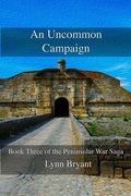 An Uncommon Campaign: Book 3 of the Peninsular War Saga (en Inglés)