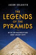 Legends of the Pyramids: Myths and Misconceptions About Ancient Egypt (en Inglés)