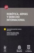 Robótica, Armas y Derecho Internacional (Tratados, Comentarios y Practicas Procesales) (in Spanish)