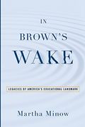 In Brown's Wake: Legacies of America's Educational Landmark (en Inglés)