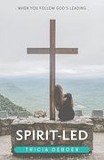 Spirit-Led: When you Follow God's Leading 