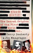 Hidden History: The Secret Origins of the First World War.
