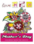 Mother's Day Coloring Book for Adults: GIft Idea for Mother Coloring Book (en Inglés)
