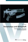 Terrorismus und Wirtschaft: Auswirkungen - Ursachen  - Krisenmanagement