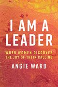 I am a Leader: When Women Discover the joy of Their Calling (en Inglés)