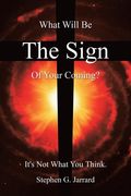 The Sign: What Will Be the Sign of Your Coming? It's Not What You Think. (en Inglés)