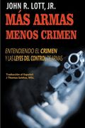 Más Armas Menos Crimen: Entendiendo el Crimen y las Leyes del Control de Armas (in Spanish)