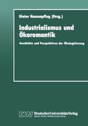 Industrialismus und Ökoromantik: Geschichte und Perspektiven der Ökologisierung (DUV Sozialwissenschaft) (German Edition)