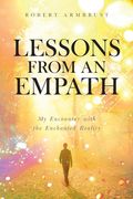 Lessons From An Empath: My Encounter with the Enchanted Reality (en Inglés)