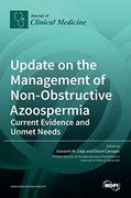 Update on the Management of Non-Obstructive Azoospermia: Current Evidence and Unmet Needs 