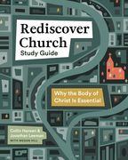Rediscover Church Study Guide: Why the Body of Christ Is Essential