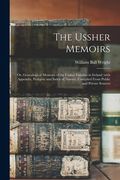 The Ussher Memoirs; or, Genealogical Memoirs of the Ussher Families in Ireland (with Appendix, Pedigree and Index of Names), Compiled From Public and (en Inglés)