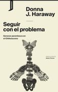Seguir con el Problema - Donna J. Haraway - Consonni