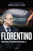 FLORENTINO VIAJE HACIA EL REAL MADRID DEL SIGLO XXI