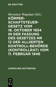 Körperschaftsteuergesetz vom 16. Oktober 1934 in der Fassung des Gesetzes nr 12 der Alliierten Kontrollbehörde (Kontrollrat) vom 11. Februar 1946 (en Alemán)