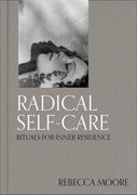 Radical Self-Care: Rituals for Inner Resilience