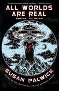 All Worlds are Real: Short Fictions (en Inglés)