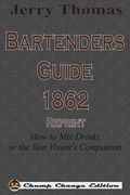 Jerry Thomas Bartenders Guide 1862 Reprint: How to mix Drinks, or the bon Vivant's Companion (en Inglés)