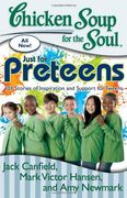 chicken soup for the soul just for preteens,101 stories of inspiration and support for tweens
