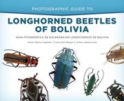 Photographic Guide to Longhorned Beetles of Bolivia: Guía Fotográfica de Escarabajos Longicornios de Bolivia (en Inglés)