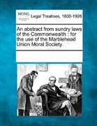 an abstract from sundry laws of the commonwealth: for the use of the marblehead union moral society. (en Inglés)