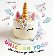 Unicorn Food: Natural Recipes for Edible Rainbows (en Inglés)