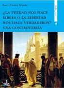 La Verdad nos Hace Libres o la Libertad nos Hace Verdaderos? Una Controversia (in Spanish)