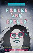 Fables and Spells: Collected and new Short Fiction and Poetry (Emergent Strategy Series, 6) 