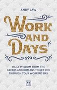 Work and Days: Daily Wisdom From the Greeks and Romans to get you Through Your Working day 