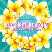 El Espiritu de Aloha: El Poder de ser Feliz Ahora