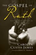 the gospel of ruth,loving god enough to break the rules (en Inglés)