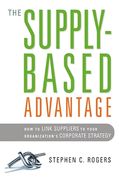 The Supply-Based Advantage: How to Link Suppliers to Your Organization's Corporate Strategy (en Inglés)