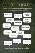 Short Flights: Thirty-Two Modern Writers Share Aporisms of Insight, Inspiaration (en Inglés)