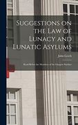 Suggestions on the law of Lunacy and Lunatic Asylums: Read Before the Members of the Glasgow Souther (en Inglés)