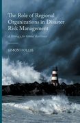 The Role of Regional Organizations in Disaster Risk Management: A Strategy for Global Resilience (en Inglés)