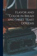 Flavor and Color in Bread and Sweet Yeast Doughs (en Inglés)