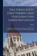 Das Strafgesetz Über Verbrechen, Vergehen und Uebertretungen: Die Strafgerichts-Competenz-Verordnungen und die Press-Ordnung vom 27. Mai 1852 für das Kaiserthum Oesterreich (en Alemán)