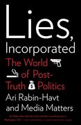 Lies, Incorporated: The World of Post-Truth Politics (en Inglés)